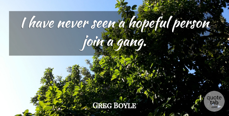 Greg Boyle Quote About Join: I Have Never Seen A...