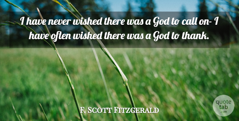 F. Scott Fitzgerald Quote About God, Thank God: I Have Never Wished There...