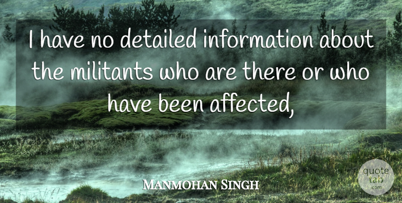 Manmohan Singh Quote About Detailed, Information: I Have No Detailed Information...