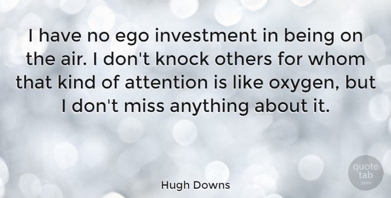 Hugh Downs Quote About Air, Oxygen, Missing: I Have No Ego Investment...