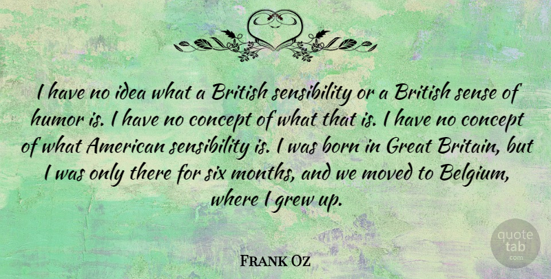 Frank Oz Quote About British, Concept, Great, Grew, Humor: I Have No Idea What...