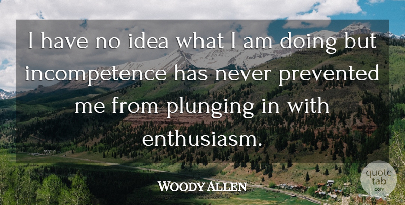 Woody Allen Quote About Witty, Humorous, Ideas: I Have No Idea What...