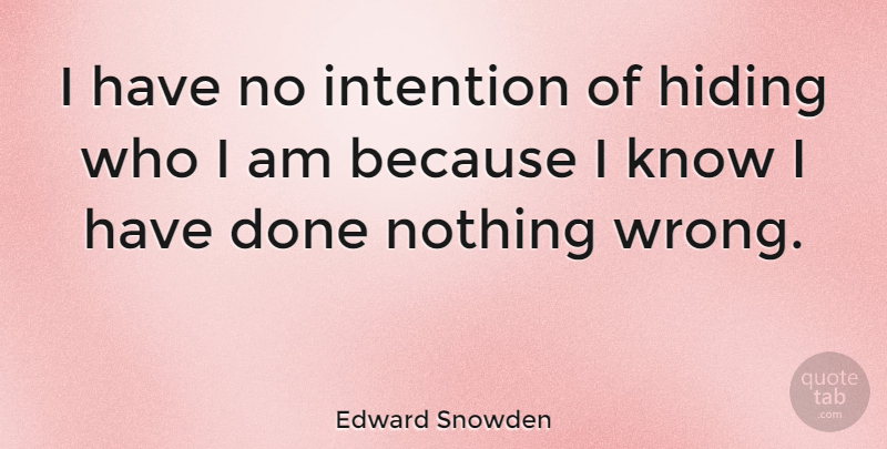 Edward Snowden Quote About Who I Am, Government Spying, Done: I Have No Intention Of...