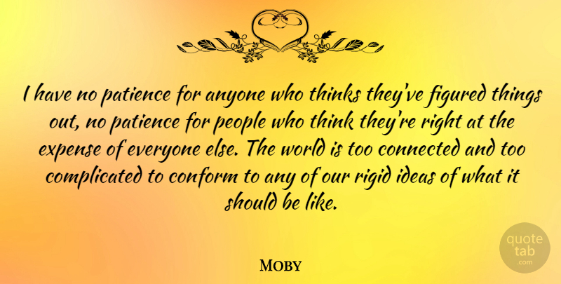Moby Quote About Thinking, Ideas, People: I Have No Patience For...