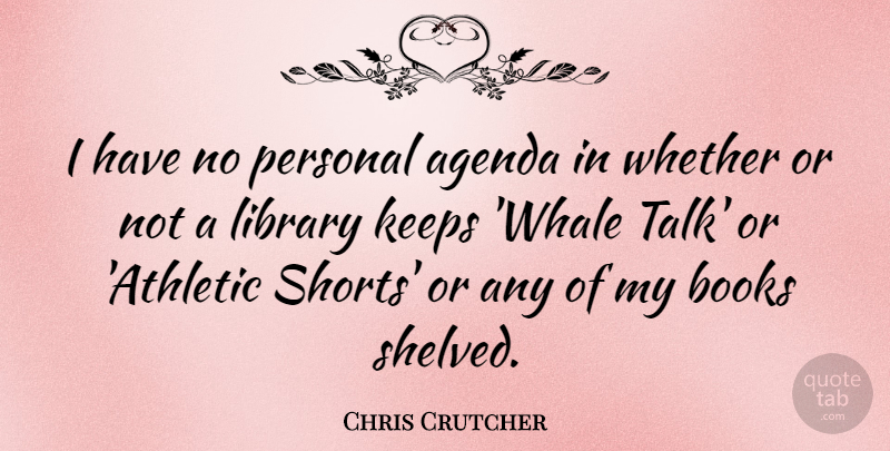 Chris Crutcher Quote About Agenda, Books, Keeps, Whether: I Have No Personal Agenda...