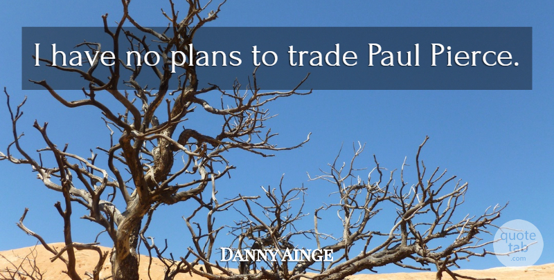 Danny Ainge Quote About Paul, Plans, Trade: I Have No Plans To...