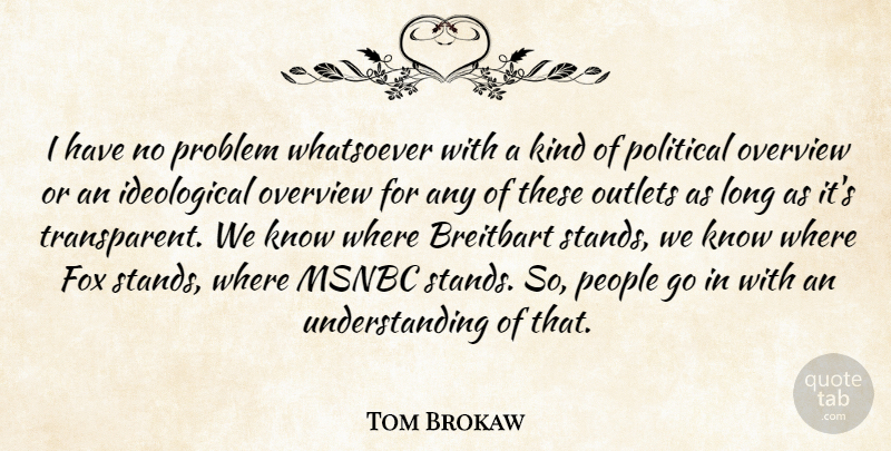 Tom Brokaw Quote About Msnbc, Outlets, Overview, People, Understanding: I Have No Problem Whatsoever...