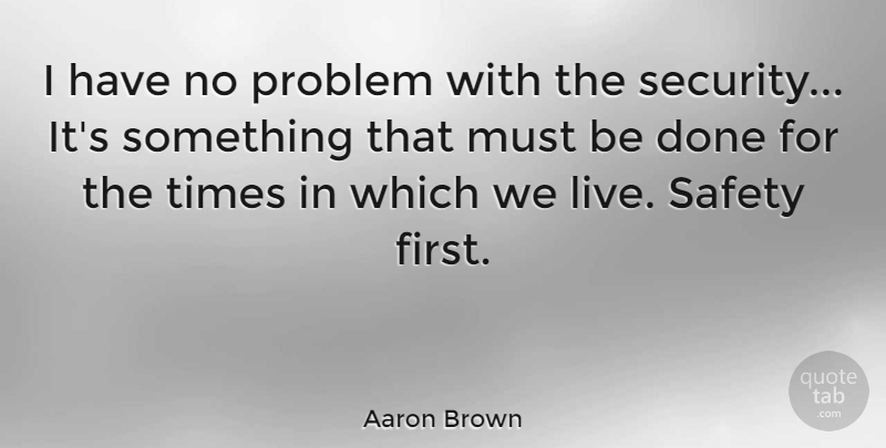 Aaron Brown Quote About American Journalist: I Have No Problem With...