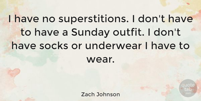 Zach Johnson Quote About undefined: I Have No Superstitions I...