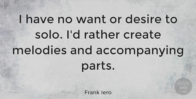 Frank Iero Quote About Desire, Want, Solo: I Have No Want Or...