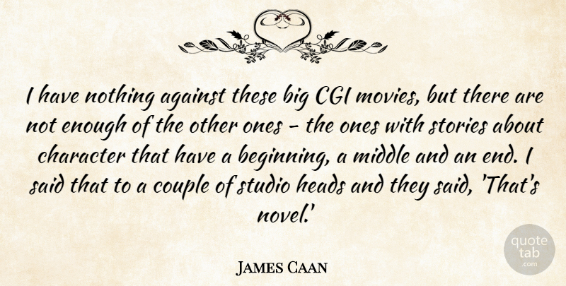 James Caan Quote About Against, Cgi, Couple, Heads, Middle: I Have Nothing Against These...