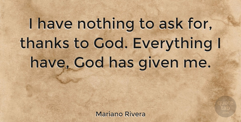 Mariano Rivera Quote About Thanks, Given, Asks: I Have Nothing To Ask...