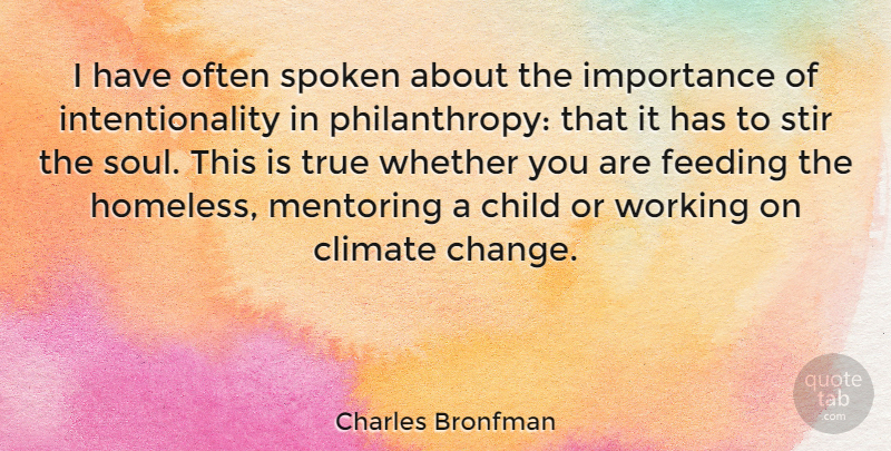 Charles Bronfman Quote About Change, Child, Climate, Feeding, Importance: I Have Often Spoken About...