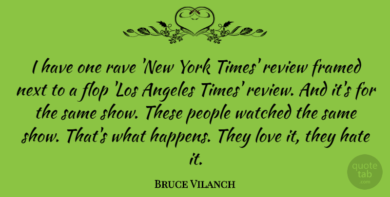 Bruce Vilanch Quote About Angeles, Flop, Love, Next, People: I Have One Rave New...