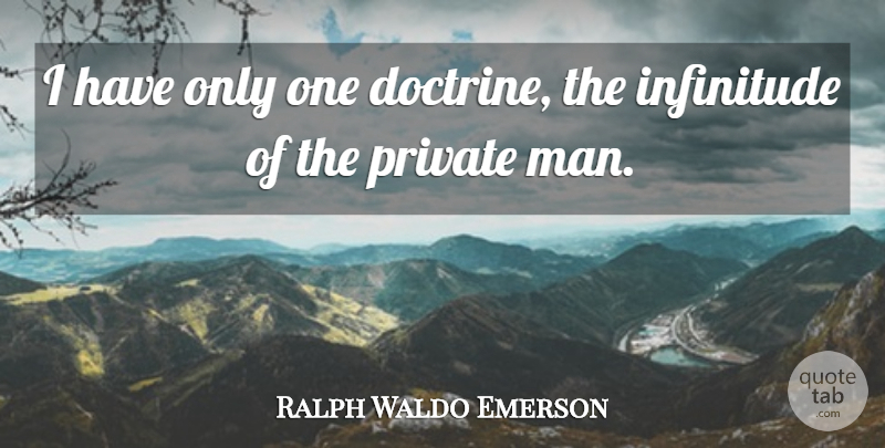 Ralph Waldo Emerson Quote About Men, Doctrine: I Have Only One Doctrine...