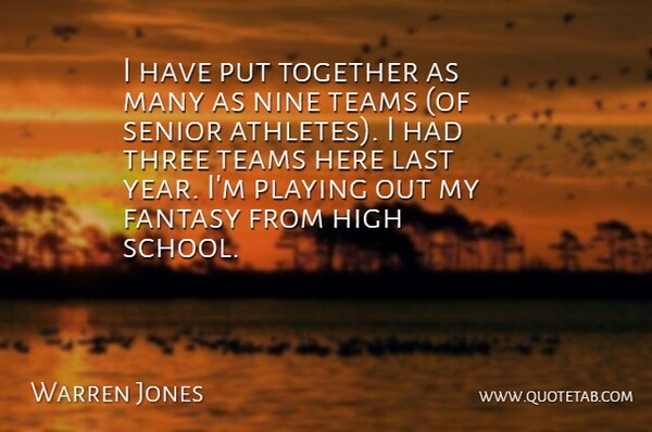 Warren Jones Quote About Fantasy, High, Last, Nine, Playing: I Have Put Together As...