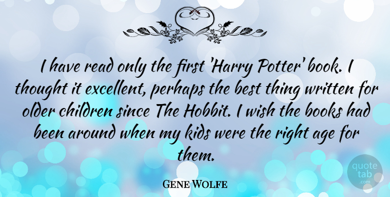 Gene Wolfe Quote About Age, Best, Books, Children, Kids: I Have Read Only The...