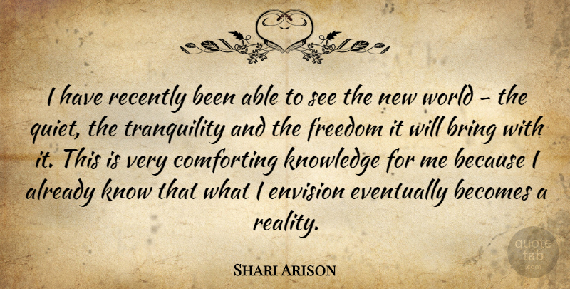 Shari Arison Quote About Becomes, Bring, Comforting, Envision, Eventually: I Have Recently Been Able...