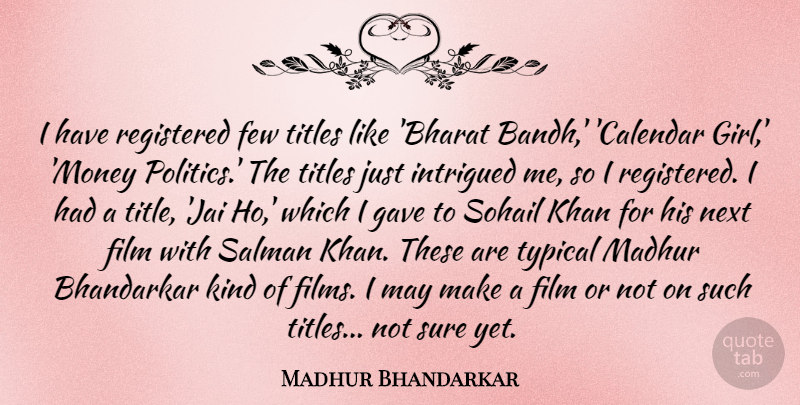 Madhur Bhandarkar Quote About Few, Gave, Intrigued, Khan, Money: I Have Registered Few Titles...