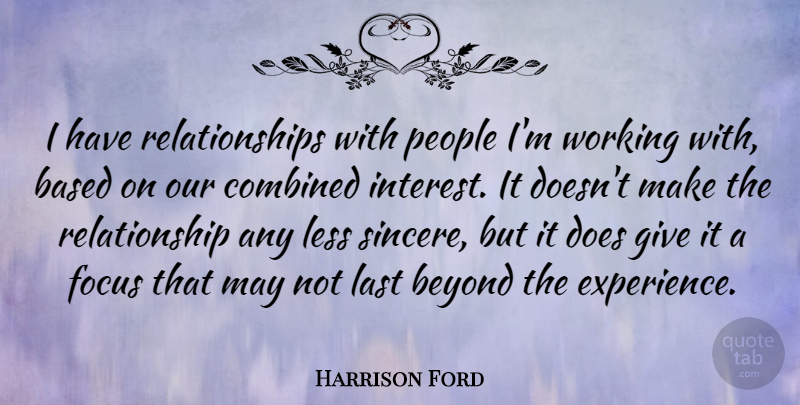 Harrison Ford Quote About Giving, People, Focus: I Have Relationships With People...