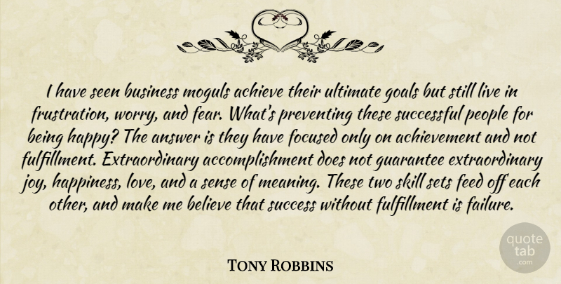 Tony Robbins Quote About Believe, Successful, Frustration: I Have Seen Business Moguls...