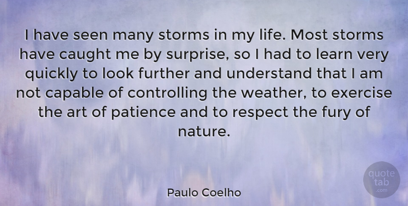 Paulo Coelho Quote About Patience, Art, Exercise: I Have Seen Many Storms...