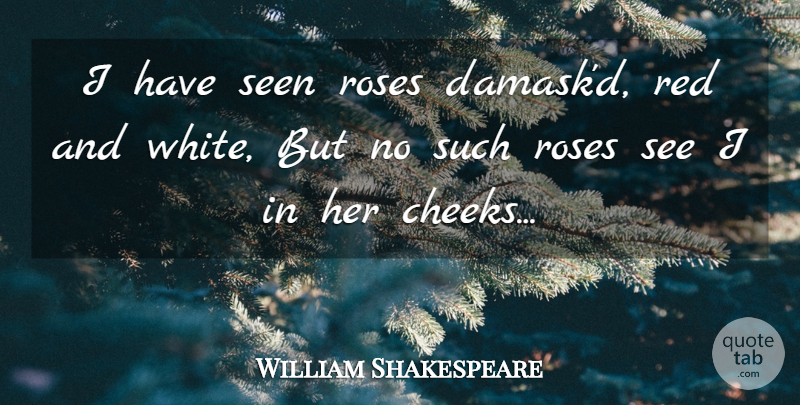 William Shakespeare Quote About Flower, White, Rose: I Have Seen Roses Damaskd...