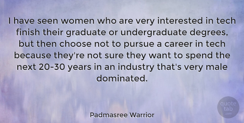 Padmasree Warrior Quote About Choose, Graduate, Industry, Interested, Male: I Have Seen Women Who...