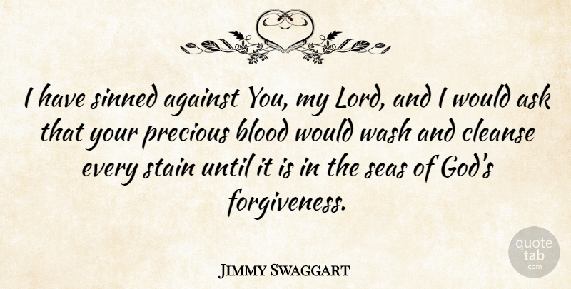 Jimmy Swaggart Quote About Against, Ask, Cleanse, God, Seas: I Have Sinned Against You...