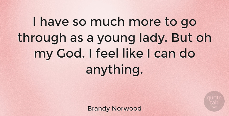 Brandy Norwood Quote About Young, Feels, I Can: I Have So Much More...