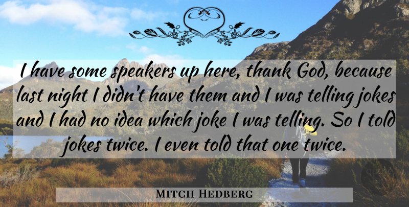 Mitch Hedberg Quote About Funny, Humor, Night: I Have Some Speakers Up...