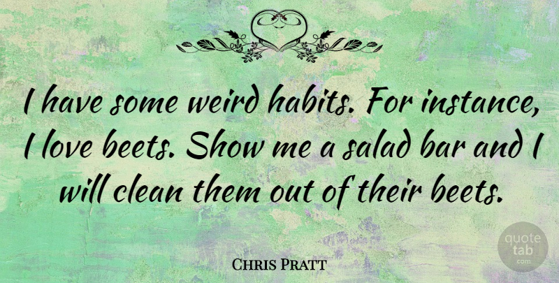 Chris Pratt Quote About Beets, Salad, Bars: I Have Some Weird Habits...