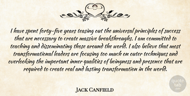Jack Canfield Quote About Real, Believe, Teaching: I Have Spent Forty Five...