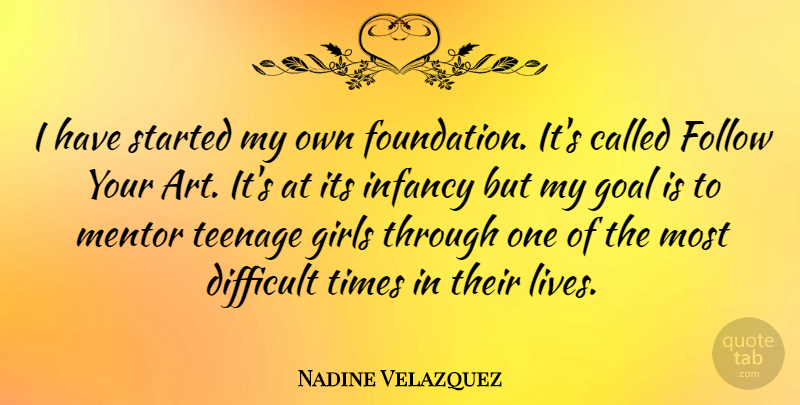 Nadine Velazquez Quote About Girl, Art, Teenage: I Have Started My Own...