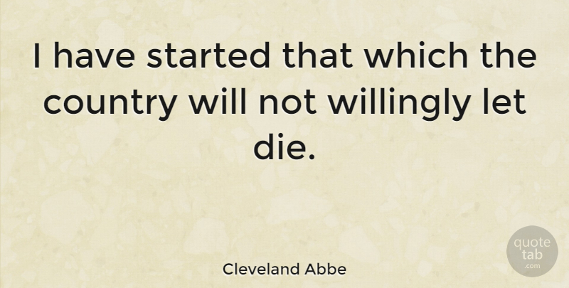 Cleveland Abbe Quote About American Scientist, Country: I Have Started That Which...