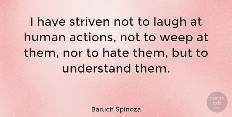 Baruch Spinoza Quote About Human, Nor, Weep: I Have Striven Not To...