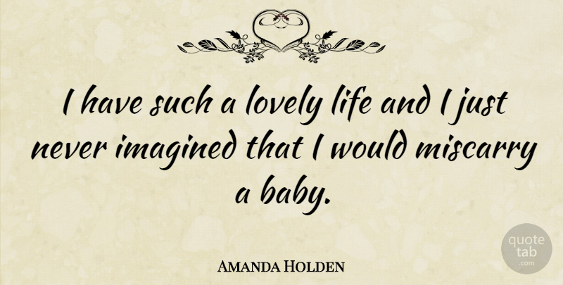 Amanda Holden Quote About Baby, Lovely, Lovely Life: I Have Such A Lovely...
