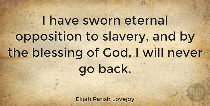 Elijah Parish Lovejoy Quote About Eternal, God, Opposition, Sworn: I Have Sworn Eternal Opposition...