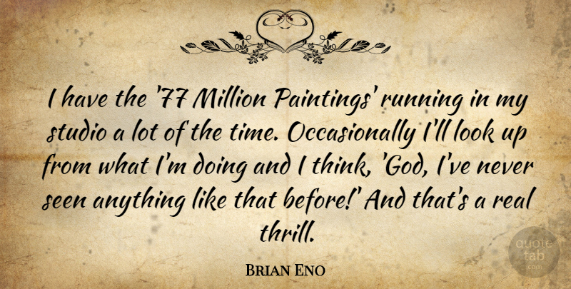 Brian Eno Quote About God, Million, Running, Studio, Time: I Have The 77 Million...