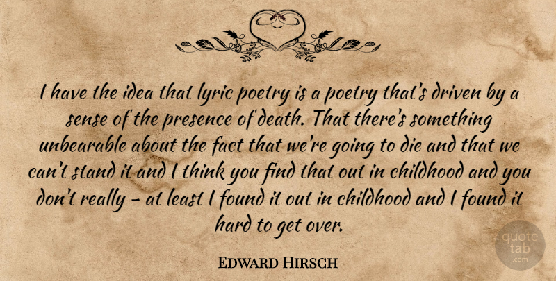 Edward Hirsch Quote About Thinking, Lyric Poetry, Ideas: I Have The Idea That...