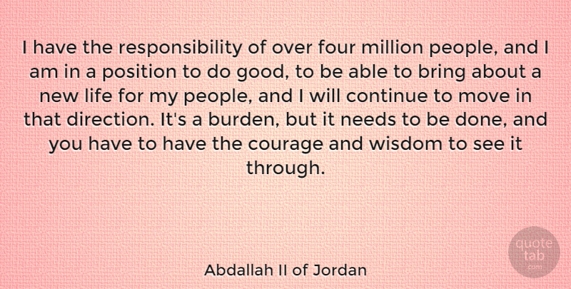Abdallah II of Jordan Quote About Moving, Responsibility, People: I Have The Responsibility Of...