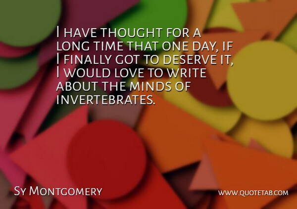 Sy Montgomery Quote About Finally, Love, Minds, Time: I Have Thought For A...