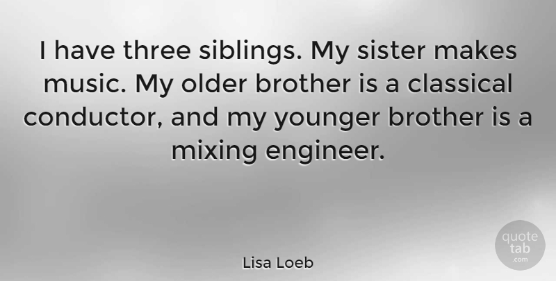 Lisa Loeb Quote About Brother, Sibling, Three: I Have Three Siblings My...