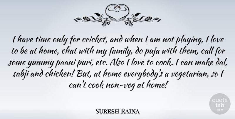 Suresh Raina Quote About Call, Chat, Cook, Family, Home: I Have Time Only For...