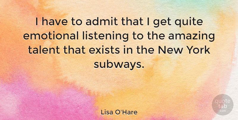 Lisa O'Hare Quote About Admit, Amazing, Emotional, Exists, Quite: I Have To Admit That...