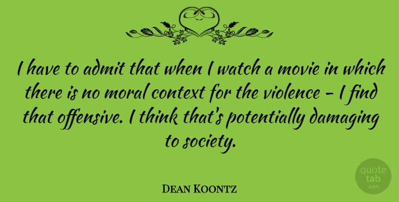 Dean Koontz Quote About Thinking, Literature, Violence: I Have To Admit That...