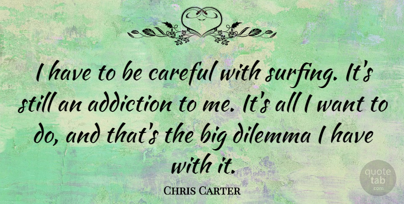 Chris Carter Quote About Careful: I Have To Be Careful...
