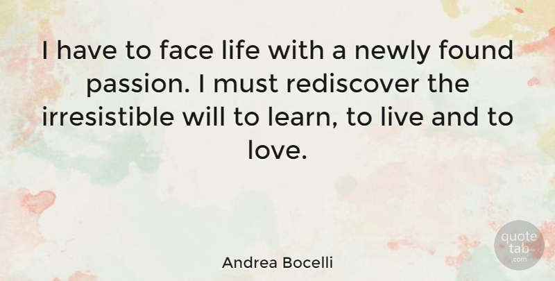 Andrea Bocelli Quote About Passion, Faces, Found: I Have To Face Life...