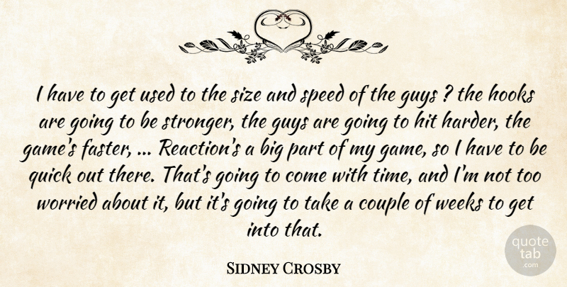 Sidney Crosby Quote About Couple, Guys, Hit, Hooks, Quick: I Have To Get Used...