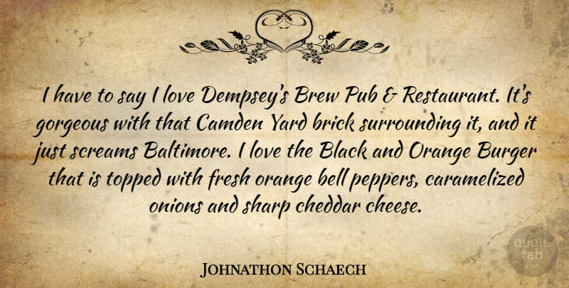 Johnathon Schaech Quote About Bell, Brew, Burger, Camden, Fresh: I Have To Say I...